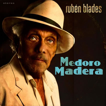 Medoro Madera, Rubén Blades